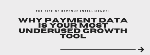 Hero banner showing the headline: "The Rise of Revenue Intelligence: Why Payment Data Is Your Most Underused Growth Tool" with a right-pointing arrow beneath a line