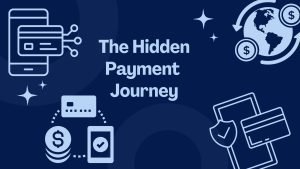 Banner reading 'The Hidden Payment Journey' with icons of credit cards, globe, and dollar coins on a dark blue background.